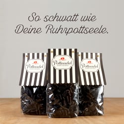 Pottnudel. So schwatt wie Deine Ruhrpottseele.