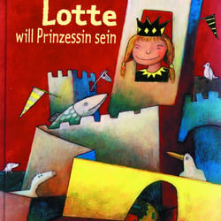 Lotte will Prinzessin sein