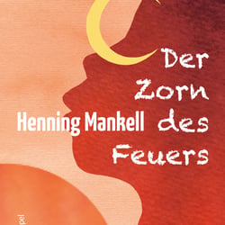 Zorn des Feuers / Henning Mankell