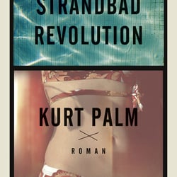 Cover zu „Strandbad Revolution“ von Kurt Palm, Deuticke / 2016