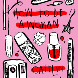 „How to be a woman“, Caitlin Moran
