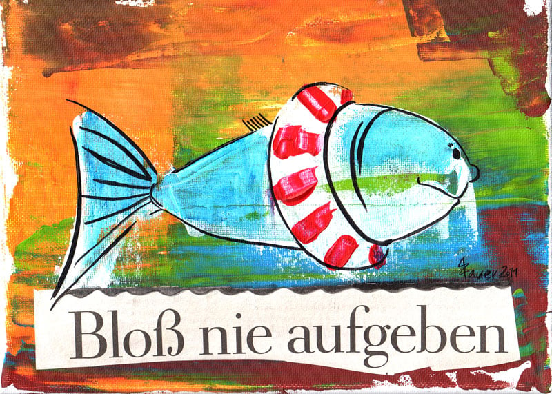 Bloß nie aufgeben!
