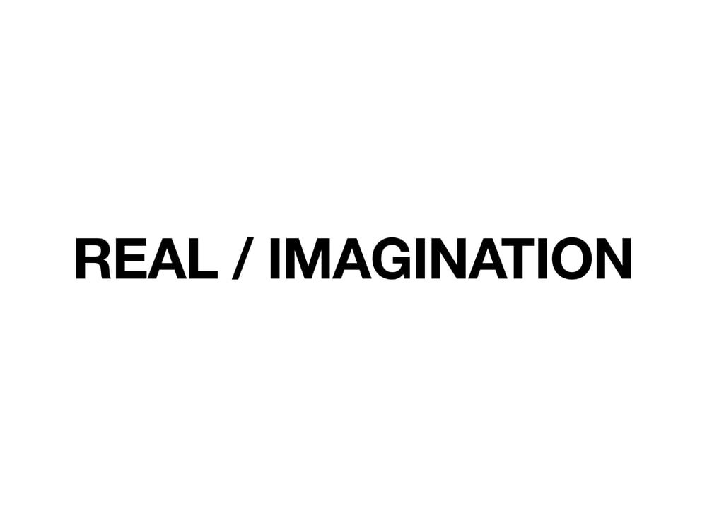 Real / Imagination
