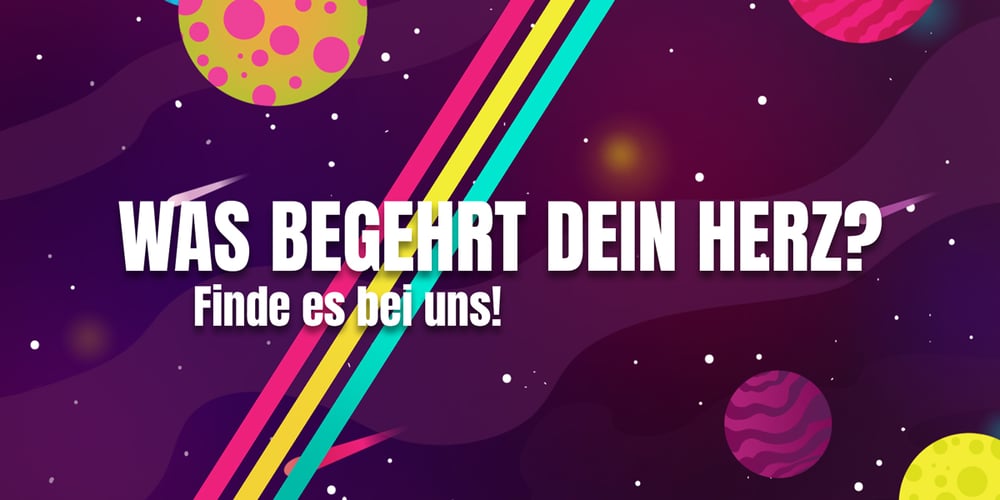 WAS BEGEHRT DEIN HERZ?