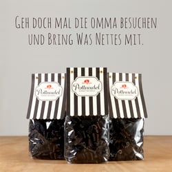 Pottnudel. Geh doch mal die Omma besuchen.