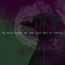 Artwork „we held hands on the last day of earth“