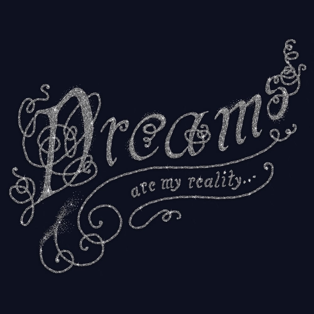 Dreams are my reality…
