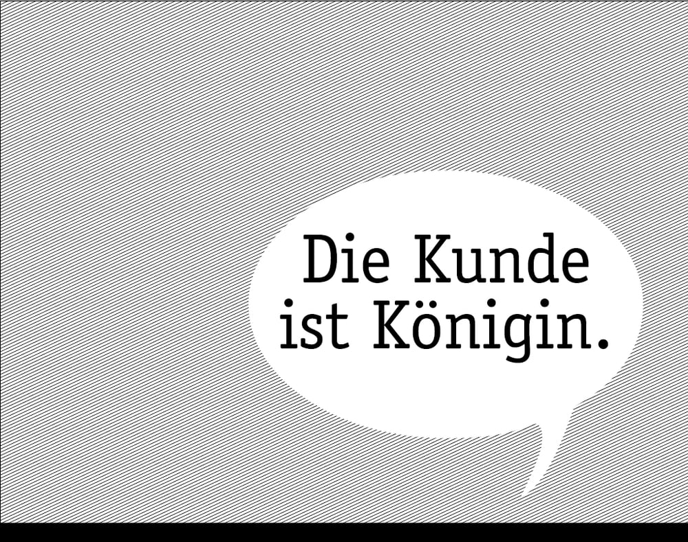 EIGENER CLAIM & MARKE „DIE KUNDE IST KÖNIGIN“