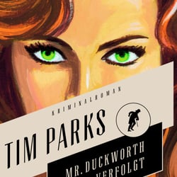Cover zu „Mr. Duckworth…“ von Tim Parks, Antje Kunstmann Verlag / 2014