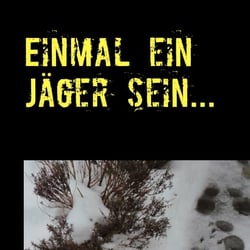 Einmal ein Jäger sein… Band 1