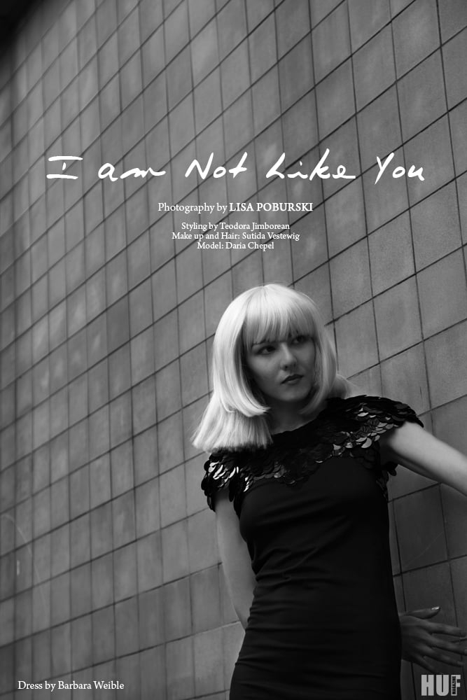 „I Am Not Like You“ for HUF Magazine