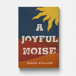 A Joyful Noise – James Collins
