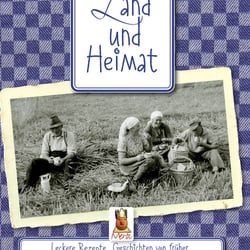 Land und Heimat. Leckere Rezepte, Geschichten von früher, alte Bilder und Krimis vom Wegberger Land