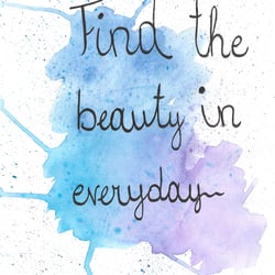 Find the beauty in everyday