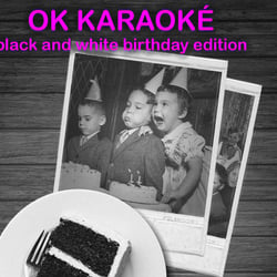OK Karaoke – Black and White Birthday – 03.05.19