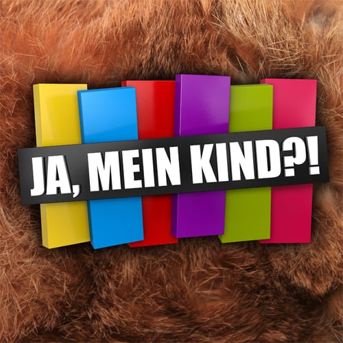 Ja, mein Kind?!