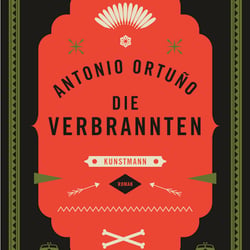 Cover zu „Die Verbrannten“ von Antonio Ortunio, Kunstmann Verlag / 2015
