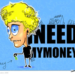 I NEED MY MONEY