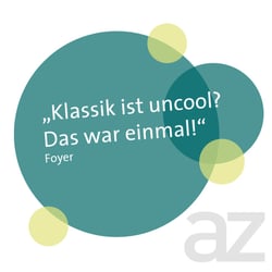„Klassik ist uncool? Das war einmal!“