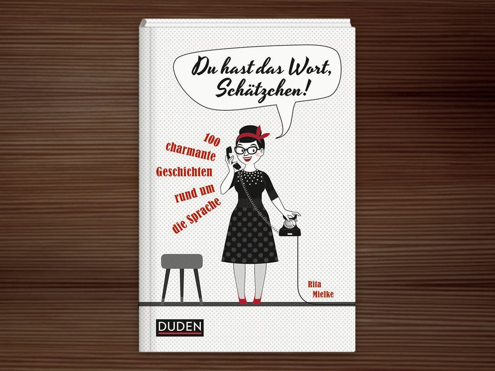 Du hast das Wort, Schätzchen!
